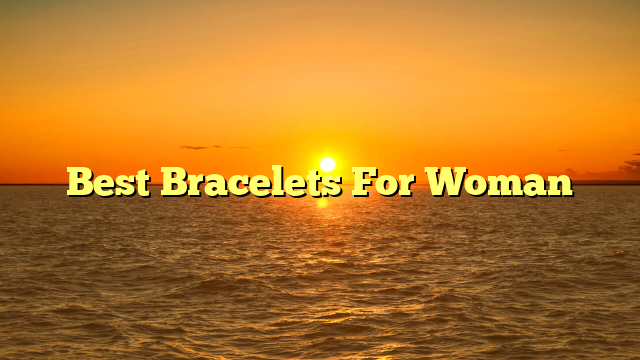 Best Bracelets For Woman