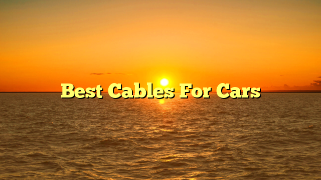 Best Cables For Cars