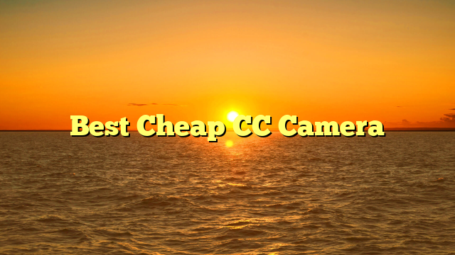 Best Cheap CC Camera