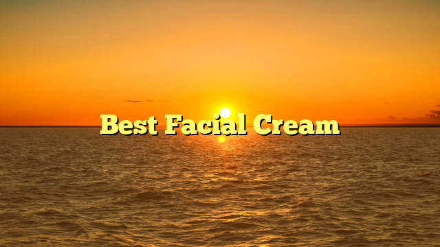 Best Facial Cream