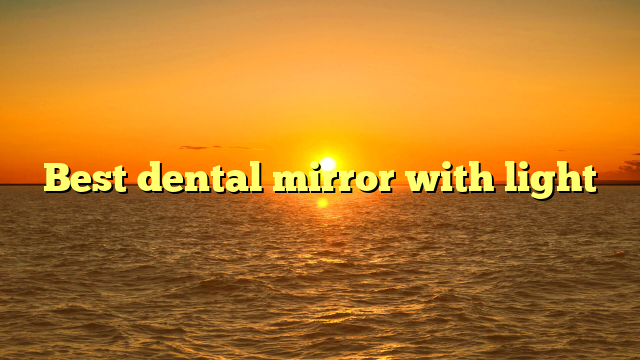 Best dental mirror with light