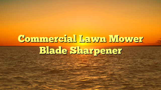 Commercial Lawn Mower Blade Sharpener