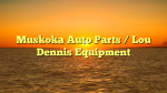 Muskoka Auto Parts / Lou Dennis Equipment