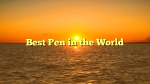 Best Pen in the World