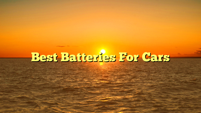 Best Batteries For Cars