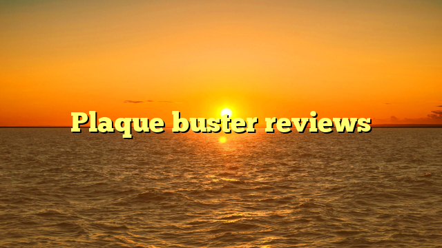 Plaque buster reviews